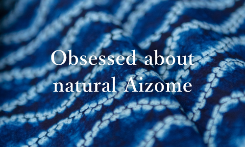 Obsessed about natural Aizome