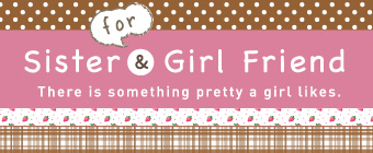 for Sister & Girl Friend There is something pretty girl likes.