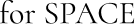 for SPACE